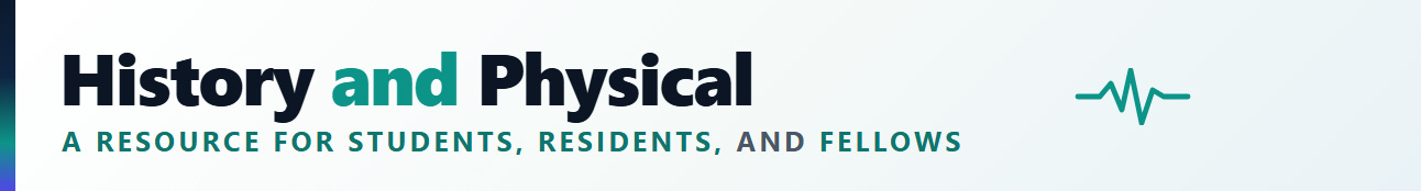 History and Physical: a resource for students, residents, and fellows